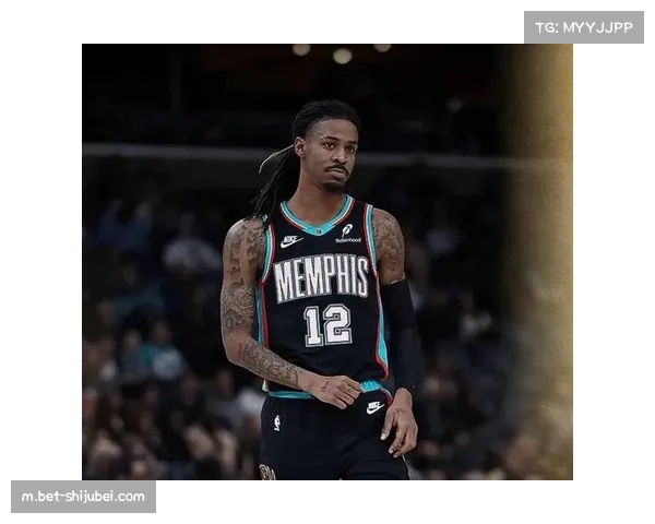 莫兰特状态下滑影响灰熊 球队重建核心阵容求变